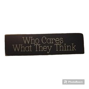 Table/Mantle/Shelf/Office‎ Sign Who Cares What They Think